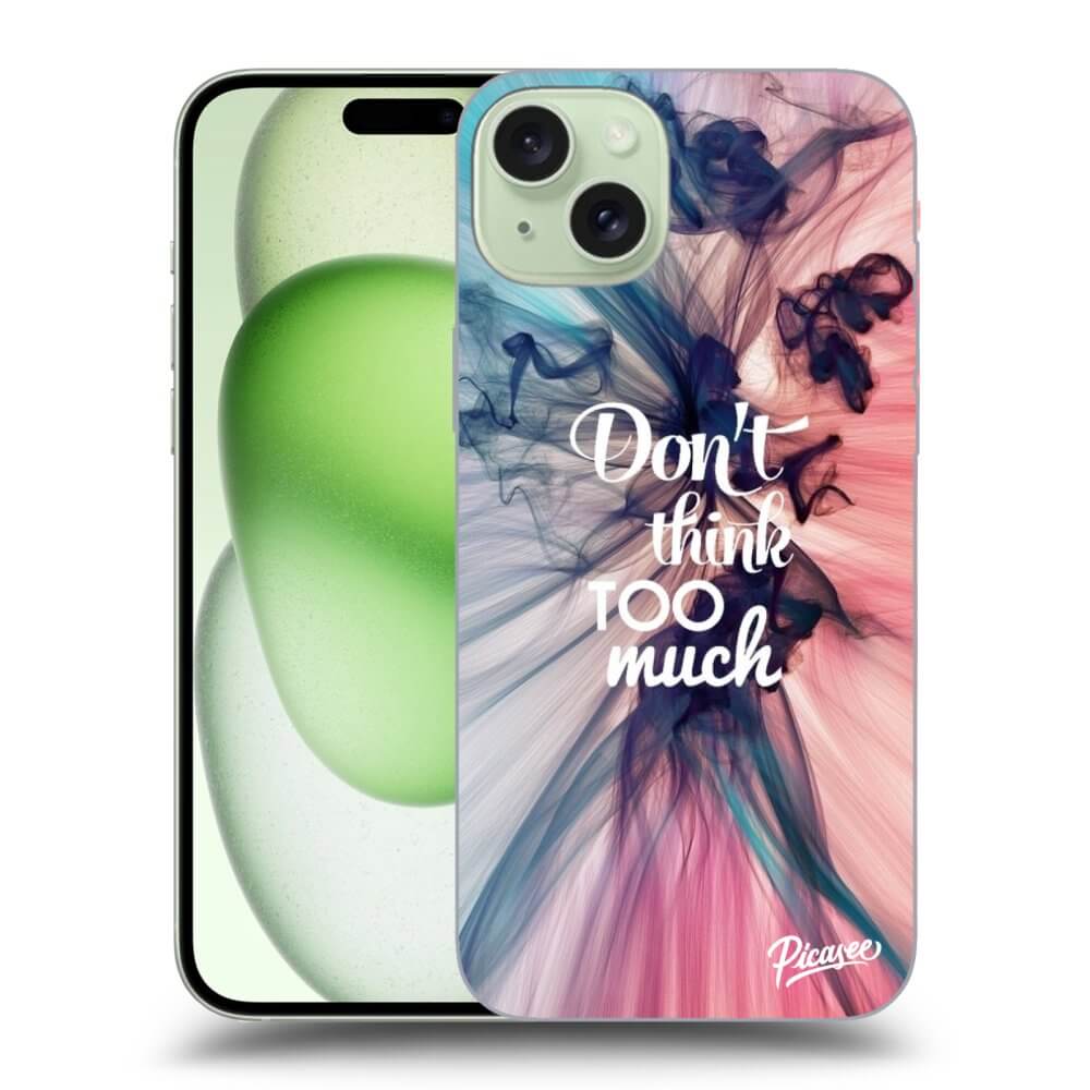 ULTIMATE CASE Für Apple IPhone 15 Plus - Don't Think TOO Much