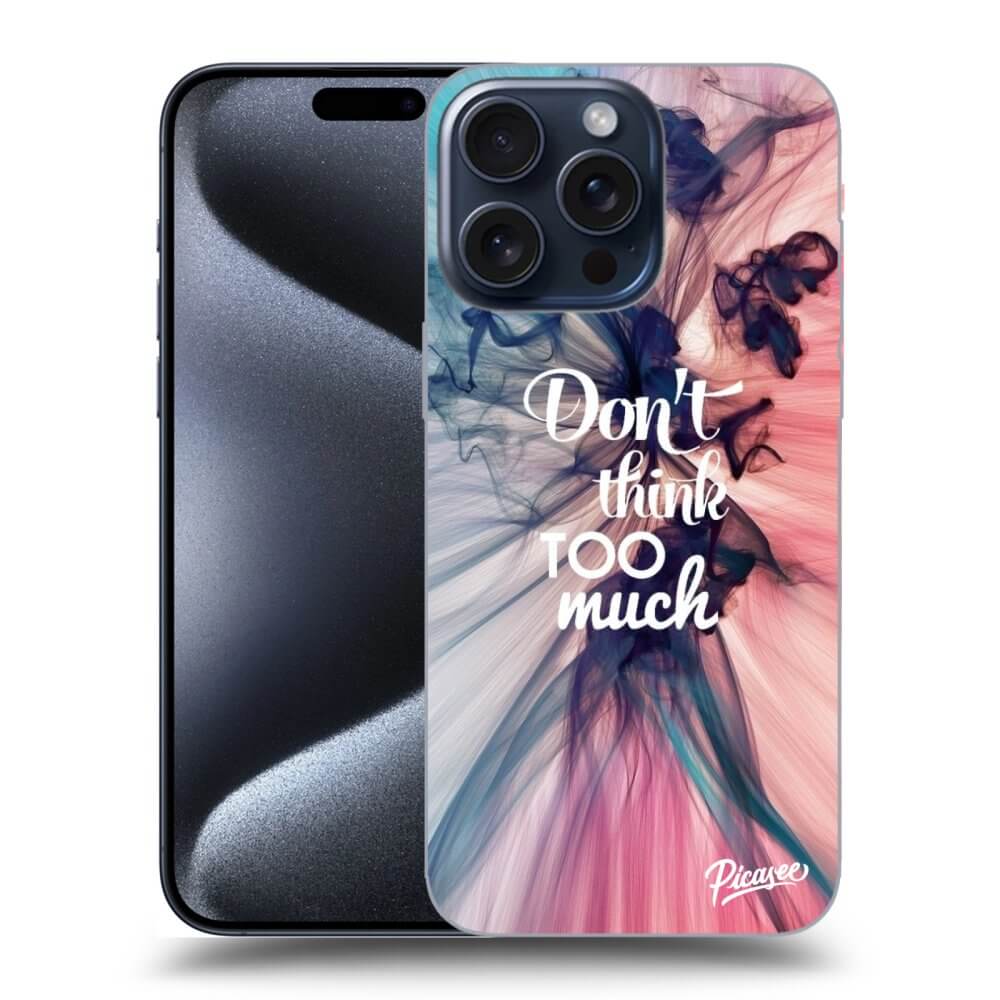 ULTIMATE CASE Für Apple IPhone 15 Pro Max - Don't Think TOO Much