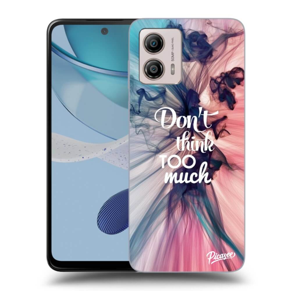 Motorola Moto G53 5G Hülle - Transparentes Silikon - Don't Think TOO Much